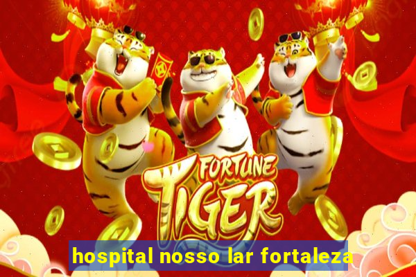 hospital nosso lar fortaleza